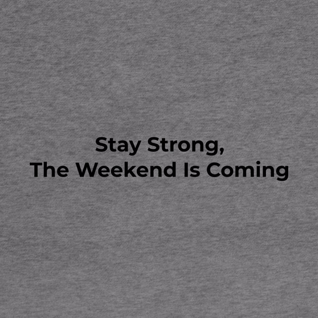 Funny Saying - Stay Strong The Weekend is Coming by Muslimory